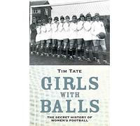 Girls With Balls: The Secret History of Women's Football