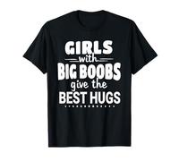 Girls With Big Boobs Give The Best Hugs T-Shirt