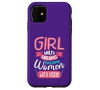 Girls with Dreams Become Women with Vision Case for iPhone 11