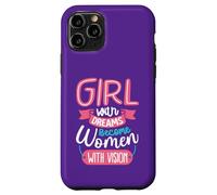 Girls with Dreams Become Women with Vision Case for iPhone 11 Pro