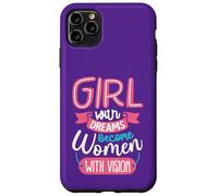 Girls with Dreams Become Women with Vision Case for iPhone 11 Pro Max