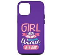 Girls with Dreams Become Women with Vision Case for iPhone 12/12 Pro