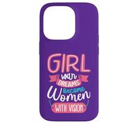 Girls with Dreams Become Women with Vision Case for iPhone 14 Pro