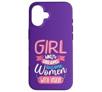 Girls with Dreams Become Women with Vision Case for iPhone 16