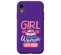 Girls with Dreams Become Women with Vision Case for iPhone XR