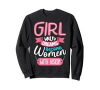 Girls with Dreams Become Women with Vision Sweatshirt