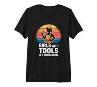 Girls with Tools Get Things Done Premium T-Shirt