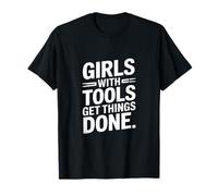 Girls with Tools Get Things Done T-Shirt