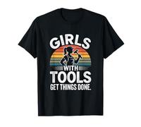 Girls with Tools Get Things Done T-Shirt