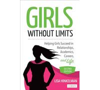 Girls Without Limits: Helping Girls Succeed in Relationships, Academics, Careers, and Life