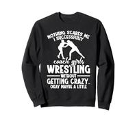 Girls Wrestling Coach Being Crazy Girls Wrestling Coach Sweatshirt