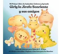 Girly la Jirafa Sonriente y sus amigos: Mi Primer Libro de Animales Colorea y Aprende