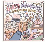 Girly Moments Coloring Book: Cozy Coloring Pages Featuring Self-Care, Coffee, Journaling, Skincare, Cute Lifestyle Scenes & Relaxing Everyday Moments