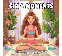 Girly Moments Coloring Book: Perfect for Relaxation - Celebrate Feminine Joy, Beauty, and Cozy Self-Love Moments