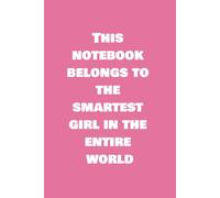 Girly notes: This notebook belongs to the smartest girl in the entire world 96 pages