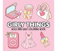 Girly Things Bold and Easy Coloring Book: Fun, Simple and Relaxing Activity Pages with Beauty, Fashion and Cute Everyday Objects for Kids Ages 4-8