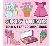 Girly Things Coloring Book: Bold and Easy Fun Designs with Fashion, Makeup, Accessories, and Cute Objects for Stress Relief and Relaxation for Adults and Teens