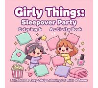 Girly Things: Sleepover Party Coloring Book for Girls - Cozy Pajamas, Pillow Fights & Nail Art with Bold, Fluffy Outlines: 50 Easy, High-Contrast ... and Beginners (Girly Things Coloring Series)