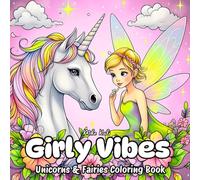 Girly Vibes: Sparkly Fairies & Unicorns. A Cute and Enchanting Coloring Book