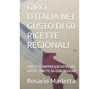 GIRO D’ITALIA NEL GUSTO DI 60 RICETTE REGIONALI: 3 RICETTE RAPPRESENTATIVE DEL GUSTO, TRATTE DA OGNI REGIONE