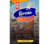 GIRONA GUÍA DE VIAJE 2026: Consejos esenciales, lugares históricos y joyas ocultas de Girona