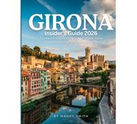 Girona Insider's Guide 2026: A Complete Guide to Culture, Food, Hidden Gems, Coastal Adventures, and Local Experiences