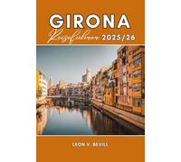 Girona Reiseführer 2025/26: Entdecken Sie das Herz Kataloniens: Top-Attraktionen, lokale Speisen, Geheimtipps, Tagesausflüge und Insidertipps