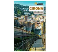 Girona Reiseführer: Top-Attraktionen, Geheimtipps, Strände, katalanische Küche und Tagesausflüge von der Vier-Flüsse-Stadt aus