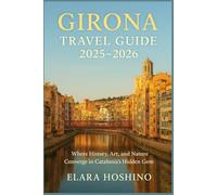 Girona Travel Guide 2025-2026: Where History, Art, and Nature Converge in Catalonia’s Hidden Gem