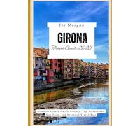 Girona Travel Guide 2025: Discover Girona’s Rich History, Top Attractions, Day Trips, and Practical Travel Tips