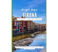 Girona Travel Guide 2025: Explore Girona’s Rich History, Secret Spots, Sustainable Adventures, and Local Culture you