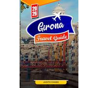 GIRONA TRAVEL GUIDE 2026: Essential Tips, Historic Landmarks, and Hidden Gems in Girona