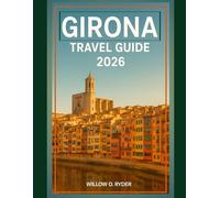 GIRONA TRAVEL GUIDE 2026: "Remarkable Adventures, Expert Guidance, and Hidden Local Gems” (WISE TRAVEL)