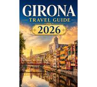 GIRONA TRAVEL GUIDE 2026: Top Attractions, Old Town Streets, Food, Hidden Gems and Local Experience