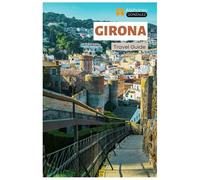 Girona Travel Guide: Top Attractions, Hidden Gems, Beaches, Catalan Cuisine, and Day Trips from the city of Four Rivers