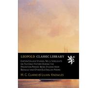 Girton College Studies, No. 3. Sidelights on Teutonic History During the Migration Period: Being Studies from Beowulf and Other Old English Poems