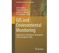 GIS and Environmental Monitoring: Applications in the Marine, Atmospheric and Geomagnetic Fields: 20 (Geotechnologies and the Environment, 20)