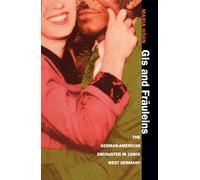 GIs and Fräuleins: The German-American Encounter in 1950s West Germany