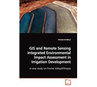 GIS and Remote Sensing Integrated Environmental Impact Assessment in Irrigation Development: A case study on Fincha Valley/Ethiopia