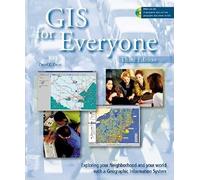 GIS for Everyone: Exploring Your Neighborhood and Your World with a Geographic Information System