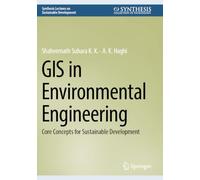 GIS in Environmental Engineering: Core Concepts for Sustainable Development (Synthesis Lectures on Sustainable Development)