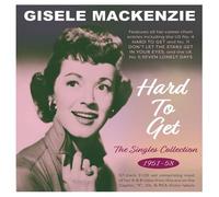 Gisele Mackenzie - Hard To Get - The Singles Collection 1951-58