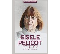 GISELE PELICOT BIOGRAPHY: Defining True Legacy