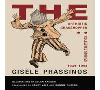 Gisele Prassinos The Arthritic Grasshopper: Collected Stories, 1934-1944 Gisele Prassinos Multicolor