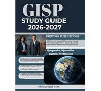 GISP STUDY GUIDE 2026-2027: A Distinctive Geospatial Preparation Manual Featuring Insight-Driven Practice Questions and Authentic Certification-Level Simulations