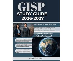GISP STUDY GUIDE 2026-2027: A Distinctive Geospatial Preparation Manual Featuring Insight-Driven Practice Questions and Authentic Certification-Level Simulations