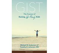 Gist: The Essence of Raising Life-Ready Kids