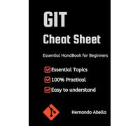 GIT Cheat Sheet: Essential Handbook for Beginners (Cheat Sheet Essentials: Mastering Tech & Code with Speed and Clarity)