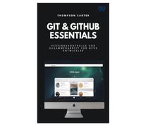 Git & GitHub Essentials: Versionskontrolle und Zusammenarbeit für neue Entwickler