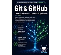 Git & GitHub Guía Definitiva para Principiantes: Domina el control de versiones desde cero Flujos de trabajo reales ejercicios resueltos y proyecto ... del Desarrollador - Serie Completa)